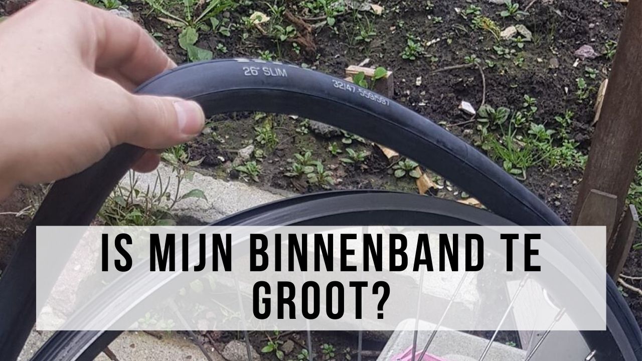 Binnenband te groot?